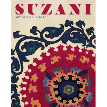 Suzani: Art of the Silk Road